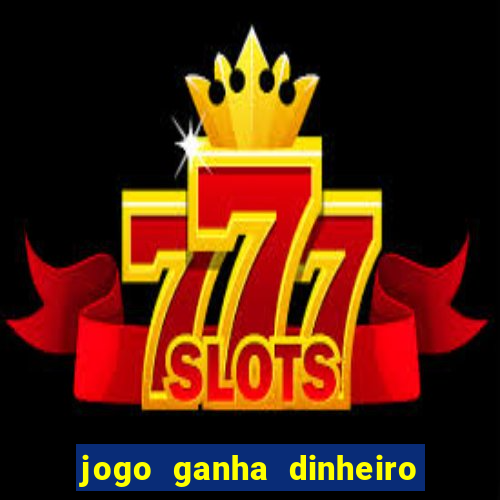 jogo ganha dinheiro de verdade